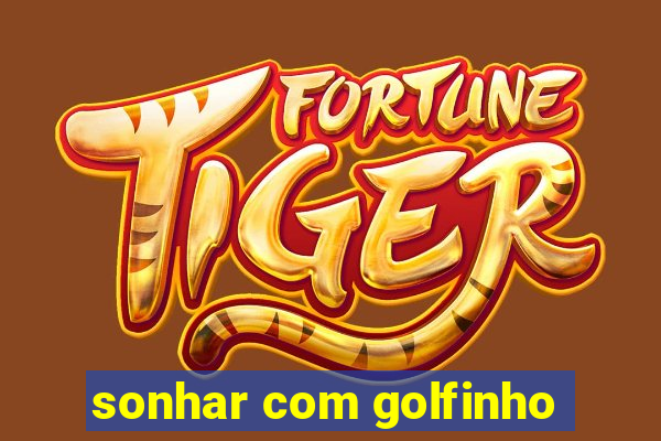 sonhar com golfinho